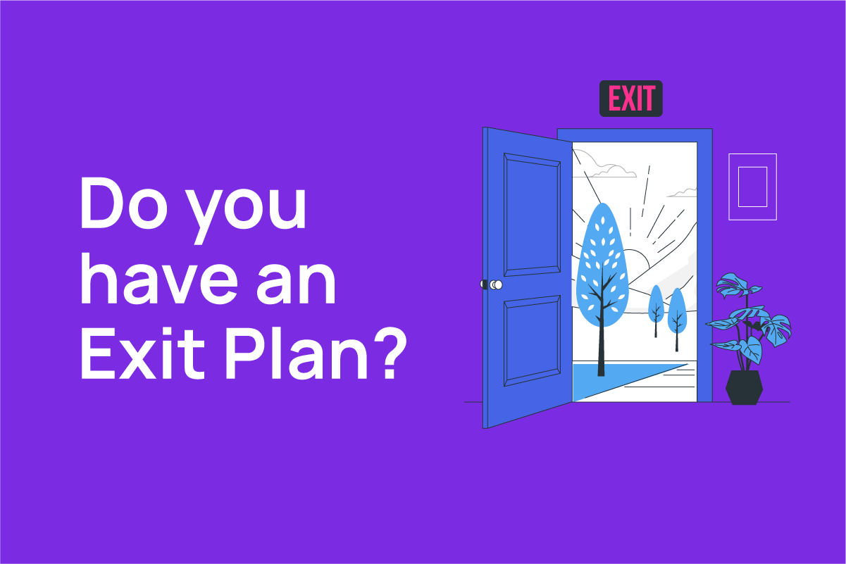 Do you have an exit plan