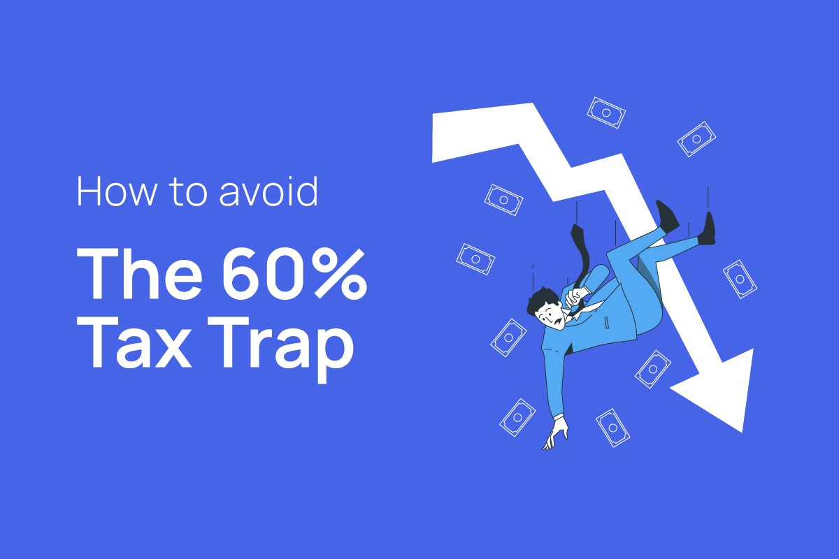 How to avoid the 60% tax trap