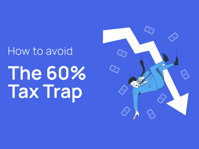 How to avoid the 60% tax trap